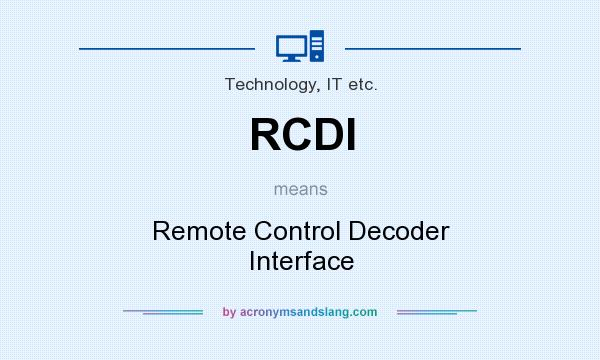 What does RCDI mean? It stands for Remote Control Decoder Interface
