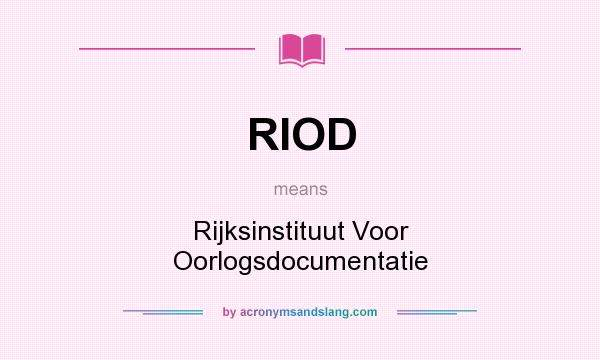 What does RIOD mean? It stands for Rijksinstituut Voor Oorlogsdocumentatie