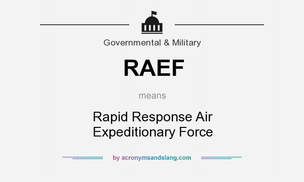 What does RAEF mean? It stands for Rapid Response Air Expeditionary Force