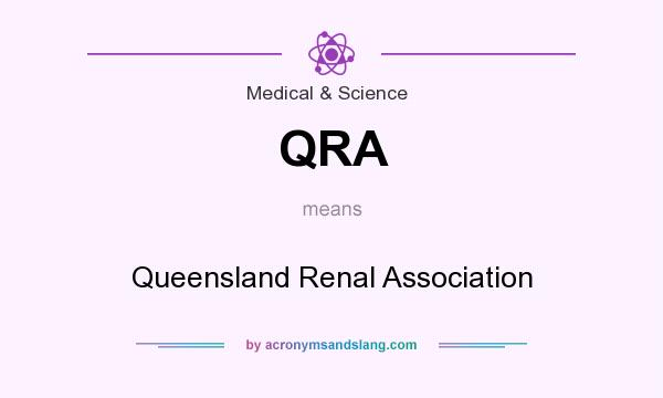 What does QRA mean? It stands for Queensland Renal Association