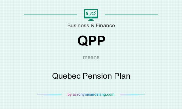 What does QPP mean? It stands for Quebec Pension Plan