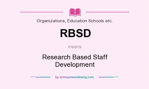 What does RBSD mean? It stands for Research Based Staff Development