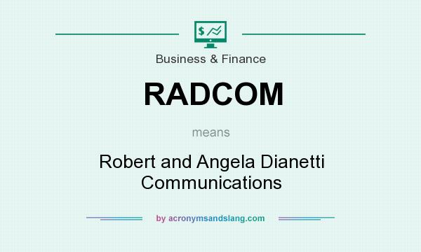 What does RADCOM mean? It stands for Robert and Angela Dianetti Communications