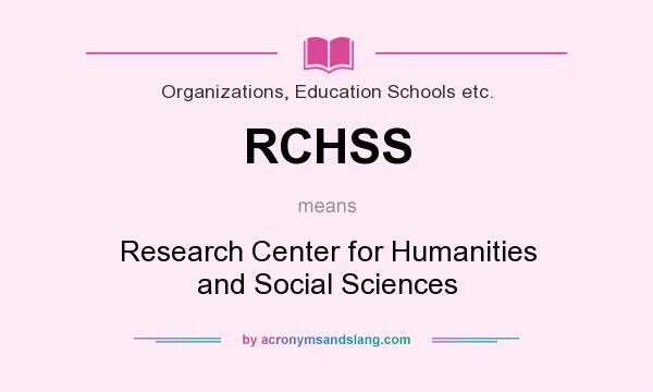 What does RCHSS mean? It stands for Research Center for Humanities and Social Sciences