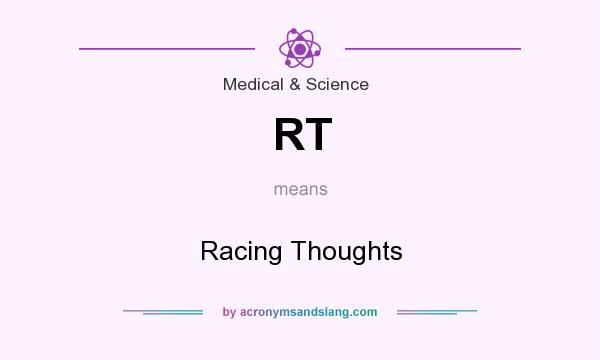 What does RT mean? It stands for Racing Thoughts