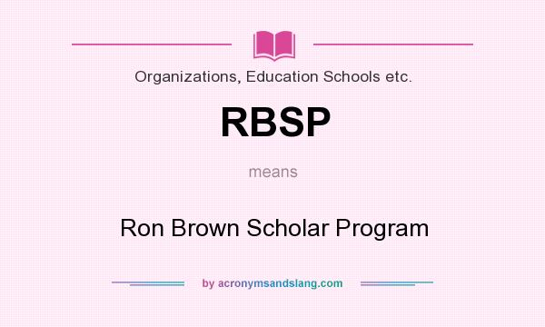 What does RBSP mean? It stands for Ron Brown Scholar Program