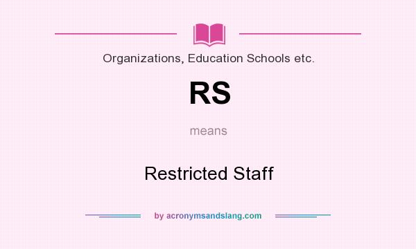 What does RS mean? It stands for Restricted Staff