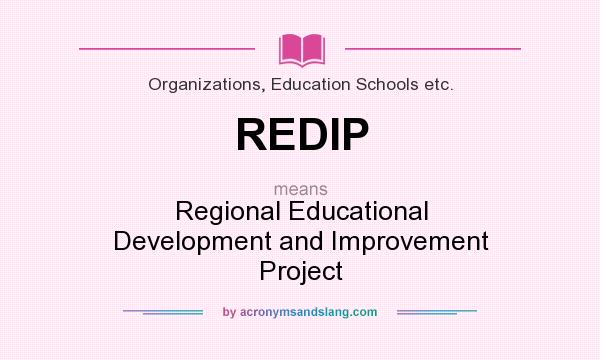 What does REDIP mean? It stands for Regional Educational Development and Improvement Project
