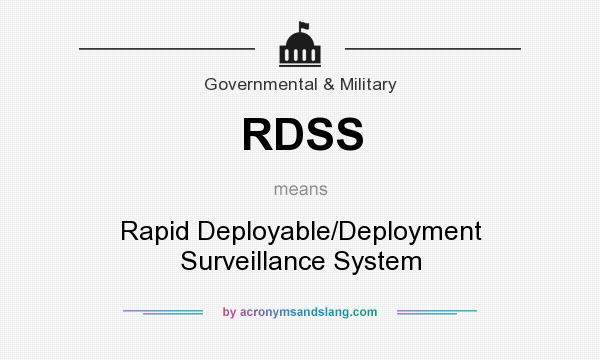 What does RDSS mean? It stands for Rapid Deployable/Deployment Surveillance System