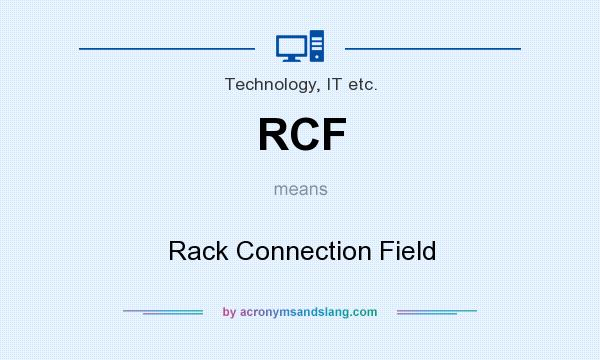 What does RCF mean? It stands for Rack Connection Field