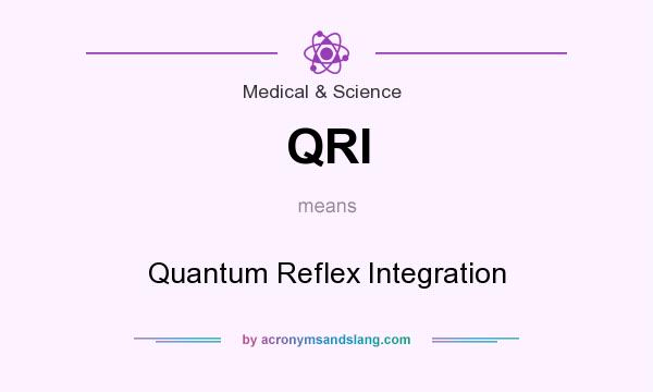 What does QRI mean? It stands for Quantum Reflex Integration