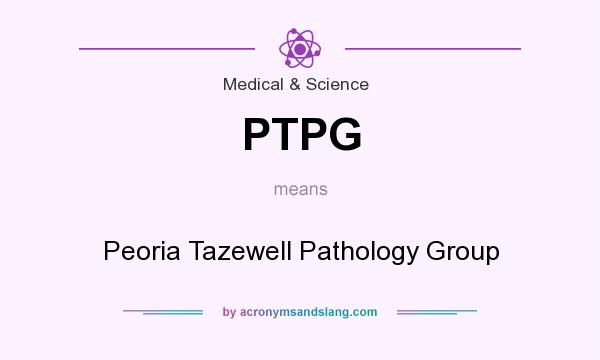 What does PTPG mean? It stands for Peoria Tazewell Pathology Group