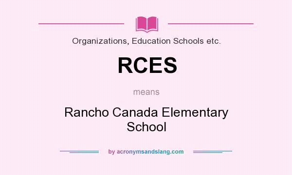 What does RCES mean? It stands for Rancho Canada Elementary School