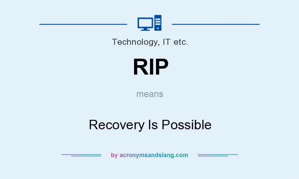 What does RIP mean? It stands for Recovery Is Possible