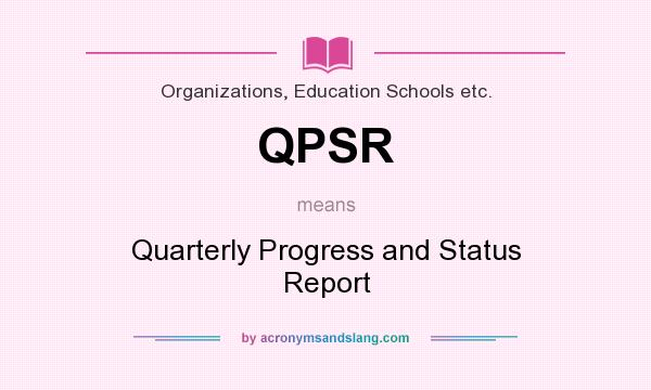 What does QPSR mean? It stands for Quarterly Progress and Status Report