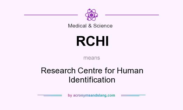 What does RCHI mean? It stands for Research Centre for Human Identification