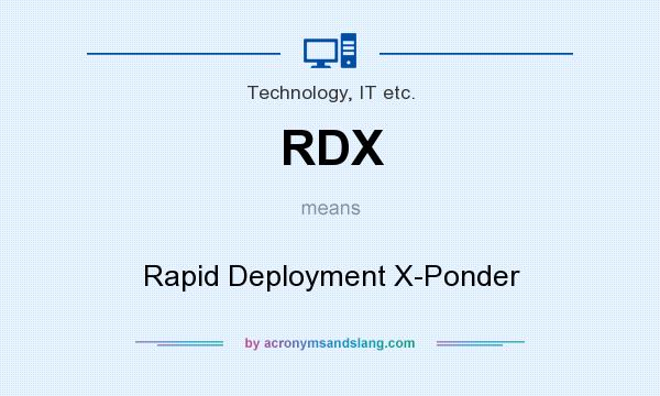 What does RDX mean? It stands for Rapid Deployment X-Ponder