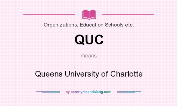 What does QUC mean? It stands for Queens University of Charlotte