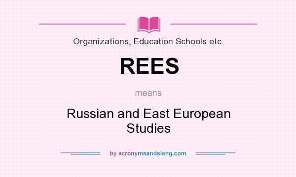 What does REES mean? It stands for Russian and East European Studies