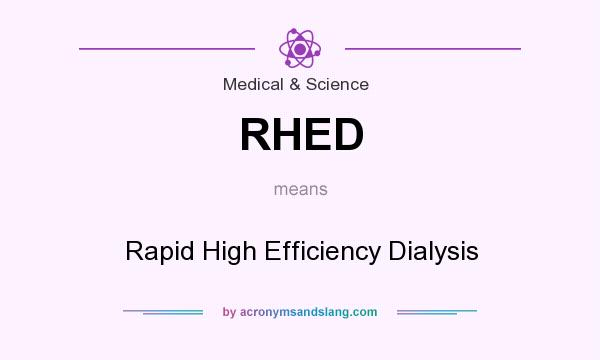 What does RHED mean? It stands for Rapid High Efficiency Dialysis