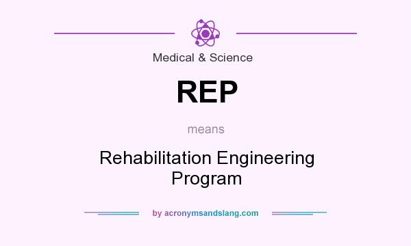 What does REP mean? It stands for Rehabilitation Engineering Program
