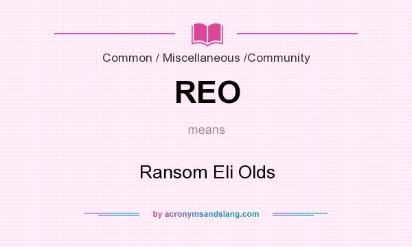 What does REO mean? It stands for Ransom Eli Olds