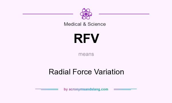 What does RFV mean? It stands for Radial Force Variation