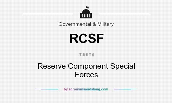What does RCSF mean? It stands for Reserve Component Special Forces