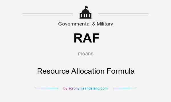 What does RAF mean? It stands for Resource Allocation Formula