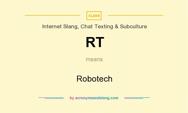 What does RT mean? It stands for Robotech