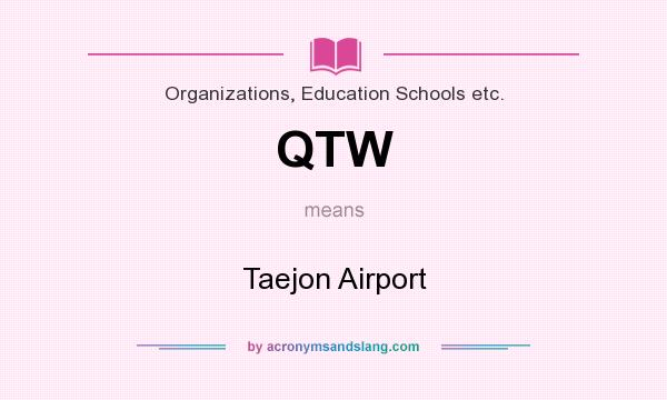 What does QTW mean? It stands for Taejon Airport