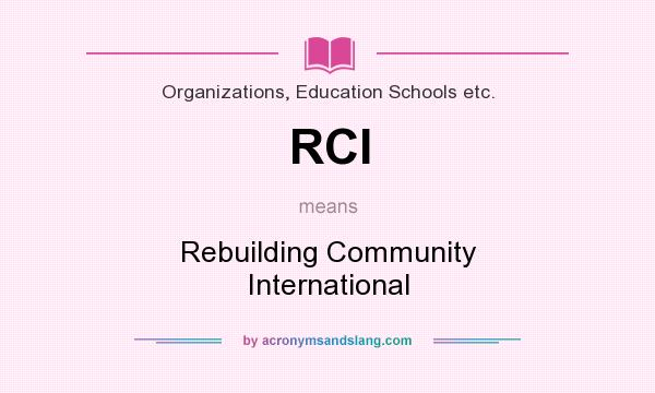 What does RCI mean? It stands for Rebuilding Community International