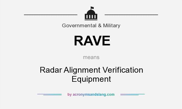 What does RAVE mean? It stands for Radar Alignment Verification Equipment