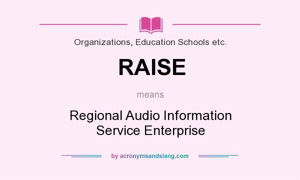 What does RAISE mean? It stands for Regional Audio Information Service Enterprise