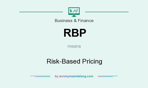 What does RBP mean? It stands for Risk-Based Pricing