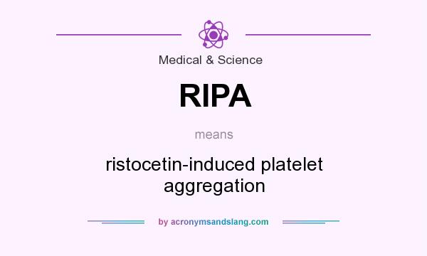 What does RIPA mean? It stands for ristocetin-induced platelet aggregation
