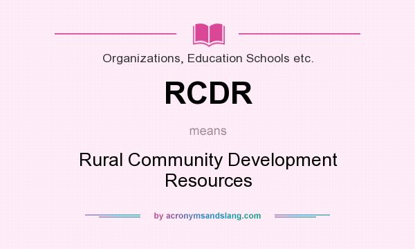 What does RCDR mean? It stands for Rural Community Development Resources