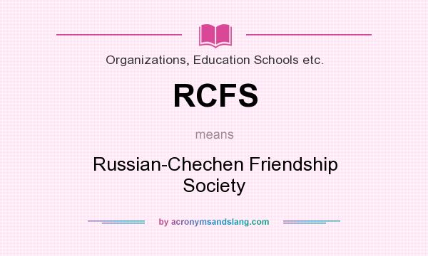 What does RCFS mean? It stands for Russian-Chechen Friendship Society
