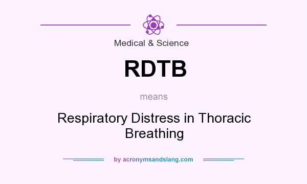 What does RDTB mean? It stands for Respiratory Distress in Thoracic Breathing