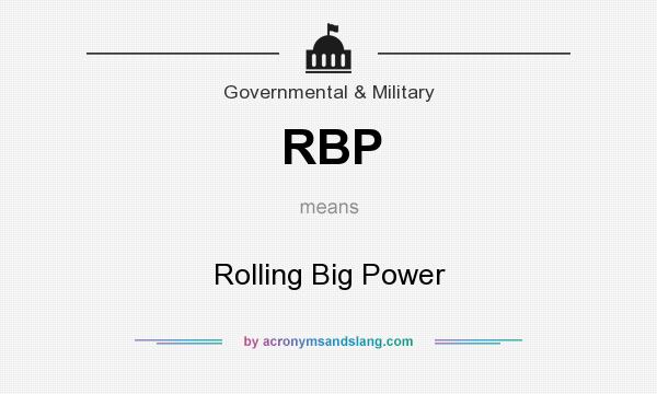 What does RBP mean? It stands for Rolling Big Power