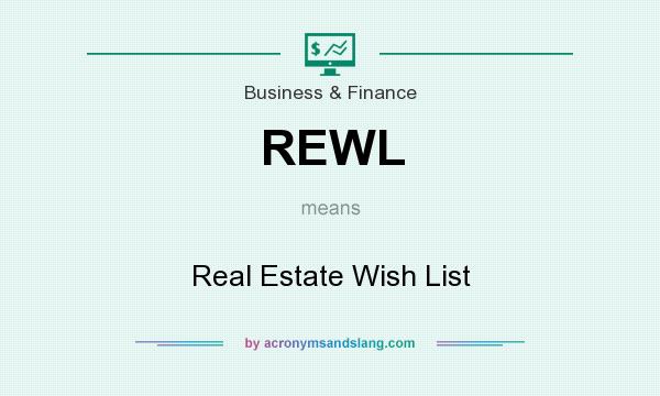 What does REWL mean? It stands for Real Estate Wish List