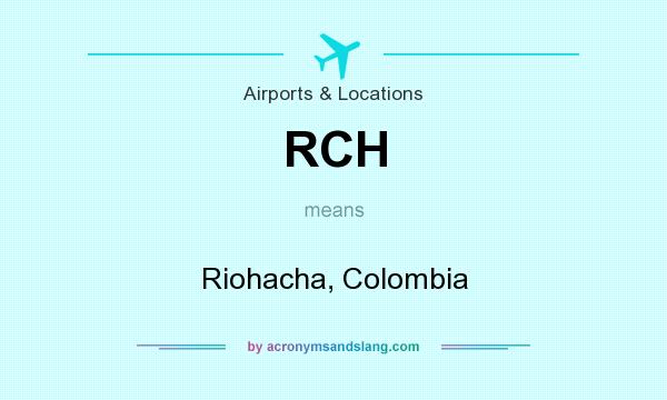 What does RCH mean? It stands for Riohacha, Colombia