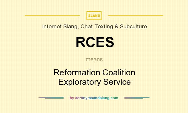 What does RCES mean? It stands for Reformation Coalition Exploratory Service