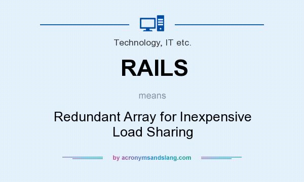 What does RAILS mean? It stands for Redundant Array for Inexpensive Load Sharing