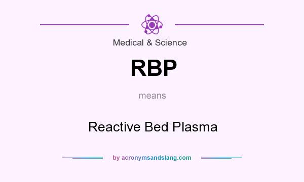 What does RBP mean? It stands for Reactive Bed Plasma