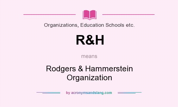 What does R&H mean? It stands for Rodgers & Hammerstein Organization
