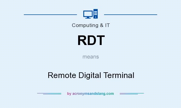What does RDT mean? It stands for Remote Digital Terminal