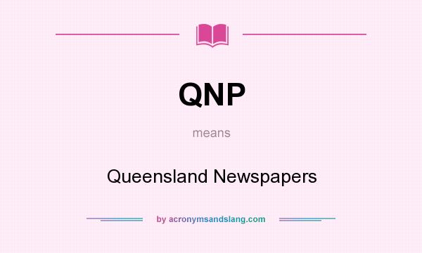 What does QNP mean? It stands for Queensland Newspapers