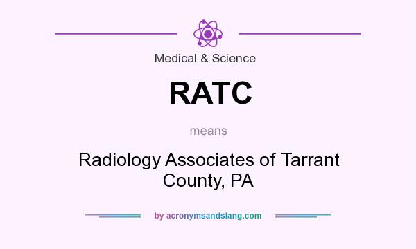 What does RATC mean? It stands for Radiology Associates of Tarrant County, PA