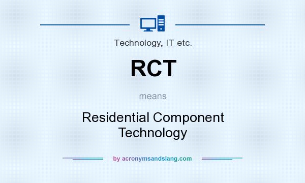 What does RCT mean? It stands for Residential Component Technology